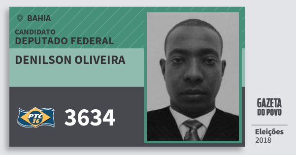 Santinho Denilson Oliveira 3634 (PTC) Deputado Federal | Bahia | Eleições 2018 Santinho Denilson Oliveira 3634 (PTC) Deputado Federal | Bahia | Eleições 2018