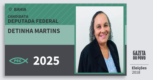 Santinho Detinha Martins 2025 (PSC) Deputada Federal | Bahia | Eleições 2018 Santinho Detinha Martins 2025 (PSC) Deputada Federal | Bahia | Eleições 2018