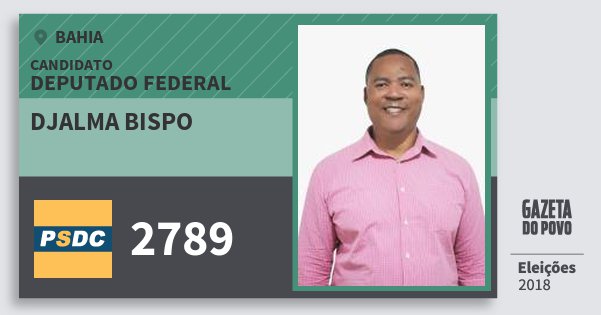 Santinho Djalma Bispo 2789 (DC) Deputado Federal | Bahia | Eleições 2018 Santinho Djalma Bispo 2789 (DC) Deputado Federal | Bahia | Eleições 2018