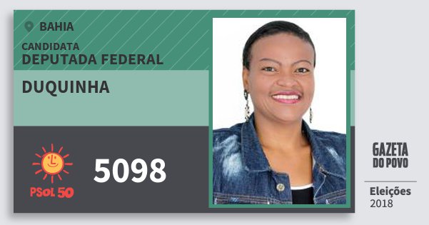 Santinho Duquinha 5098 (PSOL) Deputada Federal | Bahia | Eleições 2018 Santinho Duquinha 5098 (PSOL) Deputada Federal | Bahia | Eleições 2018