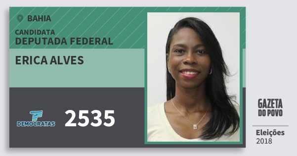 Santinho Erica Alves 2535 (DEM) Deputada Federal | Bahia | Eleições 2018 Santinho Erica Alves 2535 (DEM) Deputada Federal | Bahia | Eleições 2018