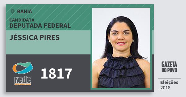 Santinho Jéssica Pires 1817 (REDE) Deputada Federal | Bahia | Eleições 2018 Santinho Jéssica Pires 1817 (REDE) Deputada Federal | Bahia | Eleições 2018