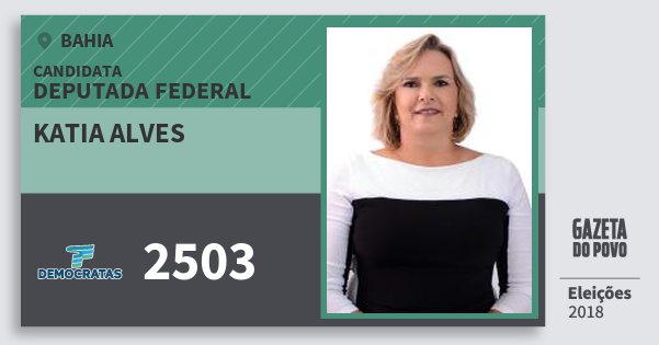 Santinho Katia Alves 2503 (DEM) Deputada Federal | Bahia | Eleições 2018 Santinho Katia Alves 2503 (DEM) Deputada Federal | Bahia | Eleições 2018