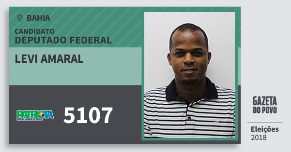 Santinho Levi Amaral 5107 (PATRI) Deputado Federal | Bahia | Eleições 2018 Santinho Levi Amaral 5107 (PATRI) Deputado Federal | Bahia | Eleições 2018