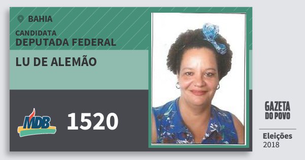 Santinho Lu de Alemão 1520 (MDB) Deputada Federal | Bahia | Eleições 2018 Santinho Lu de Alemão 1520 (MDB) Deputada Federal | Bahia | Eleições 2018