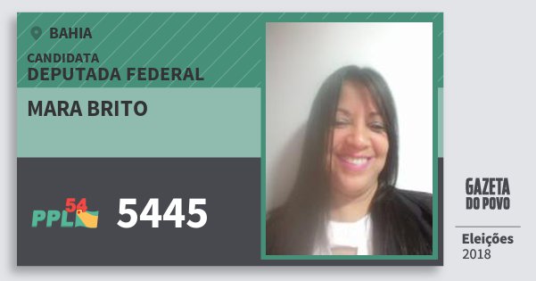 Santinho Mara Brito 5445 (PPL) Deputada Federal | Bahia | Eleições 2018 Santinho Mara Brito 5445 (PPL) Deputada Federal | Bahia | Eleições 2018