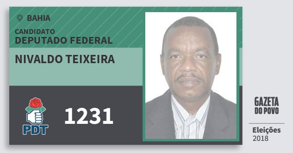 Santinho Nivaldo Teixeira 1231 (PDT) Deputado Federal | Bahia | Eleições 2018 Santinho Nivaldo Teixeira 1231 (PDT) Deputado Federal | Bahia | Eleições 2018