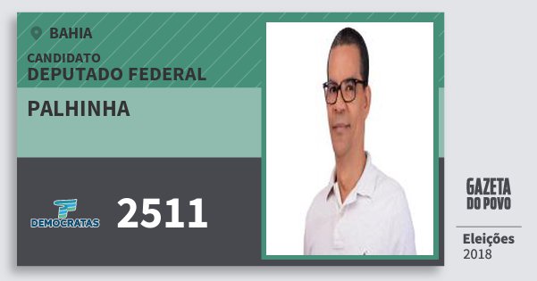 Santinho Palhinha 2511 (DEM) Deputado Federal | Bahia | Eleições 2018 Santinho Palhinha 2511 (DEM) Deputado Federal | Bahia | Eleições 2018