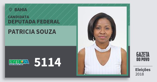 Santinho Patricia Souza 5114 (PATRI) Deputada Federal | Bahia | Eleições 2018 Santinho Patricia Souza 5114 (PATRI) Deputada Federal | Bahia | Eleições 2018