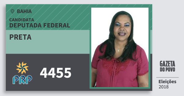 Santinho Preta 4455 (PRP) Deputada Federal | Bahia | Eleições 2018 Santinho Preta 4455 (PRP) Deputada Federal | Bahia | Eleições 2018