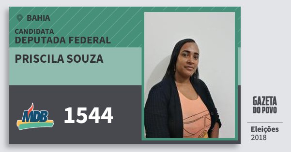 Santinho Priscila Souza 1544 (MDB) Deputada Federal | Bahia | Eleições 2018 Santinho Priscila Souza 1544 (MDB) Deputada Federal | Bahia | Eleições 2018