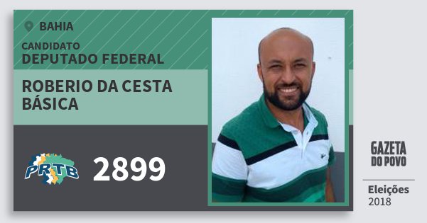 Santinho Roberio da Cesta Básica 2899 (PRTB) Deputado Federal | Bahia | Eleições 2018 Santinho Roberio da Cesta Básica 2899 (PRTB) Deputado Federal | Bahia | Eleições 2018