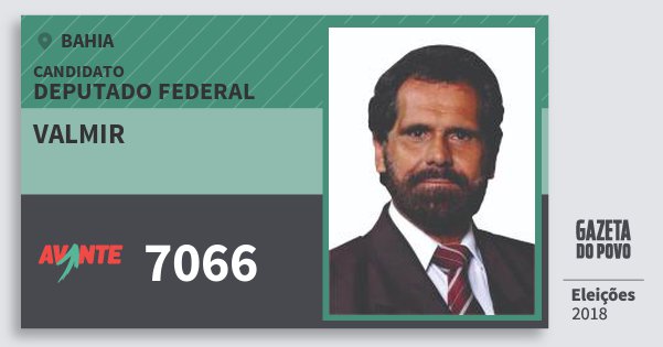 Santinho Valmir 7066 (AVANTE) Deputado Federal | Bahia | Eleições 2018 Santinho Valmir 7066 (AVANTE) Deputado Federal | Bahia | Eleições 2018