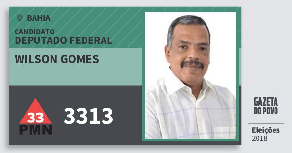 Santinho Wilson Gomes 3313 (PMN) Deputado Federal | Bahia | Eleições 2018 Santinho Wilson Gomes 3313 (PMN) Deputado Federal | Bahia | Eleições 2018