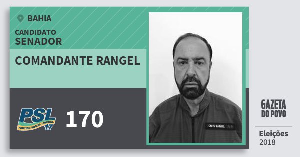Santinho Comandante Rangel 170 (PSL) Senador | Bahia | Eleições 2018 Santinho Comandante Rangel 170 (PSL) Senador | Bahia | Eleições 2018
