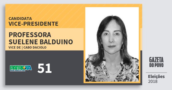 Santinho Professora Suelene Balduino 51 (PATRI) Vice-Presidente | Brasil | Eleições 2018 Santinho Professora Suelene Balduino 51 (PATRI) Vice-Presidente | Brasil | Eleições 2018