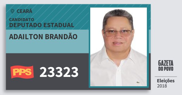 Santinho Adailton Brandão 23323 (PPS) Deputado Estadual | Ceará | Eleições 2018 Santinho Adailton Brandão 23323 (PPS) Deputado Estadual | Ceará | Eleições 2018