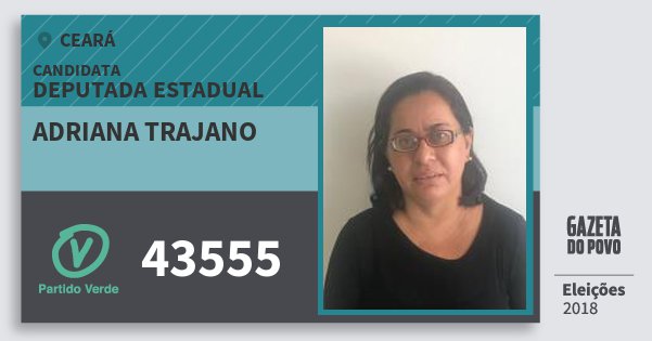 Santinho Adriana Trajano 43555 (PV) Deputada Estadual | Ceará | Eleições 2018 Santinho Adriana Trajano 43555 (PV) Deputada Estadual | Ceará | Eleições 2018