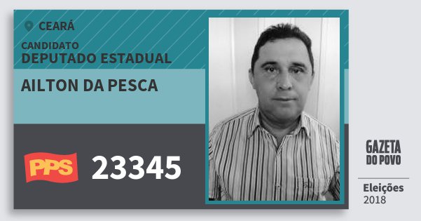 Santinho Ailton da Pesca 23345 (PPS) Deputado Estadual | Ceará | Eleições 2018 Santinho Ailton da Pesca 23345 (PPS) Deputado Estadual | Ceará | Eleições 2018
