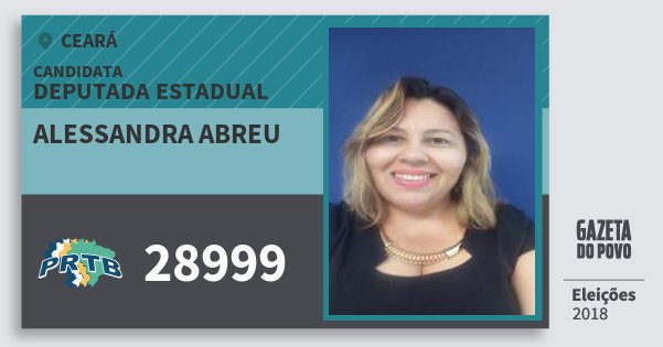 Santinho Alessandra Abreu 28999 (PRTB) Deputada Estadual | Ceará | Eleições 2018 Santinho Alessandra Abreu 28999 (PRTB) Deputada Estadual | Ceará | Eleições 2018