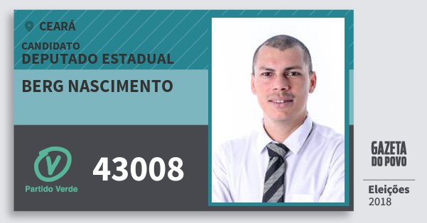 Santinho Berg Nascimento 43008 (PV) Deputado Estadual | Ceará | Eleições 2018 Santinho Berg Nascimento 43008 (PV) Deputado Estadual | Ceará | Eleições 2018