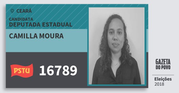 Santinho Camilla Moura 16789 (PSTU) Deputada Estadual | Ceará | Eleições 2018 Santinho Camilla Moura 16789 (PSTU) Deputada Estadual | Ceará | Eleições 2018