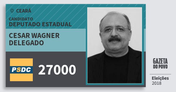 Santinho Cesar Wagner Delegado 27000 (DC) Deputado Estadual | Ceará | Eleições 2018 Santinho Cesar Wagner Delegado 27000 (DC) Deputado Estadual | Ceará | Eleições 2018