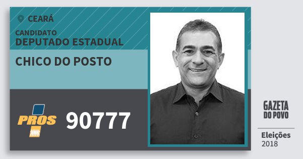 Santinho Chico do Posto 90777 (PROS) Deputado Estadual | Ceará | Eleições 2018 Santinho Chico do Posto 90777 (PROS) Deputado Estadual | Ceará | Eleições 2018