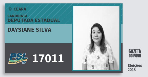 Santinho Daysiane Silva 17011 (PSL) Deputada Estadual | Ceará | Eleições 2018 Santinho Daysiane Silva 17011 (PSL) Deputada Estadual | Ceará | Eleições 2018