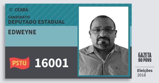 Santinho Edweyne 16001 (PSTU) Deputado Estadual | Ceará | Eleições 2018 Santinho Edweyne 16001 (PSTU) Deputado Estadual | Ceará | Eleições 2018