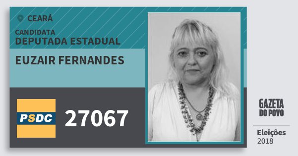 Santinho Euzair Fernandes 27067 (DC) Deputada Estadual | Ceará | Eleições 2018 Santinho Euzair Fernandes 27067 (DC) Deputada Estadual | Ceará | Eleições 2018