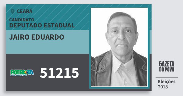 Santinho Jairo Eduardo 51215 (PATRI) Deputado Estadual | Ceará | Eleições 2018 Santinho Jairo Eduardo 51215 (PATRI) Deputado Estadual | Ceará | Eleições 2018