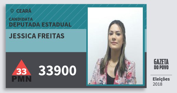 Santinho Jessica Freitas 33900 (PMN) Deputada Estadual | Ceará | Eleições 2018 Santinho Jessica Freitas 33900 (PMN) Deputada Estadual | Ceará | Eleições 2018