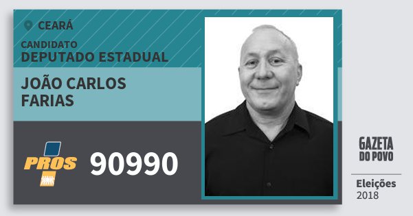 Santinho João Carlos Farias 90990 (PROS) Deputado Estadual | Ceará | Eleições 2018 Santinho João Carlos Farias 90990 (PROS) Deputado Estadual | Ceará | Eleições 2018