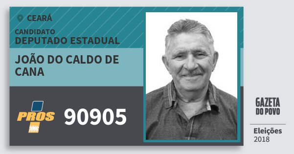 Santinho João do Caldo de Cana 90905 (PROS) Deputado Estadual | Ceará | Eleições 2018 Santinho João do Caldo de Cana 90905 (PROS) Deputado Estadual | Ceará | Eleições 2018