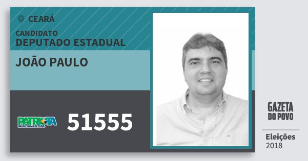 Santinho João Paulo 51555 (PATRI) Deputado Estadual | Ceará | Eleições 2018 Santinho João Paulo 51555 (PATRI) Deputado Estadual | Ceará | Eleições 2018