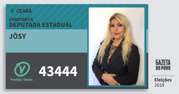 Santinho Jôsy 43444 (PV) Deputada Estadual | Ceará | Eleições 2018 Santinho Jôsy 43444 (PV) Deputada Estadual | Ceará | Eleições 2018