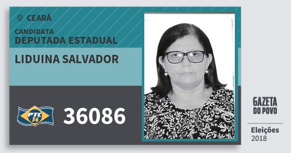 Santinho Liduina Salvador 36086 (PTC) Deputada Estadual | Ceará | Eleições 2018 Santinho Liduina Salvador 36086 (PTC) Deputada Estadual | Ceará | Eleições 2018