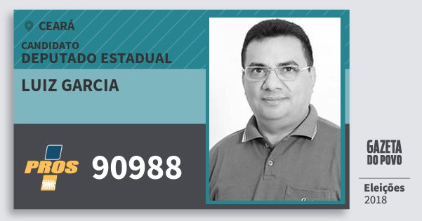 Santinho Luiz Garcia 90988 (PROS) Deputado Estadual | Ceará | Eleições 2018 Santinho Luiz Garcia 90988 (PROS) Deputado Estadual | Ceará | Eleições 2018