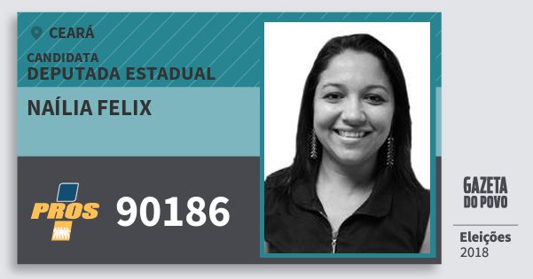 Santinho Naília Felix 90186 (PROS) Deputada Estadual | Ceará | Eleições 2018 Santinho Naília Felix 90186 (PROS) Deputada Estadual | Ceará | Eleições 2018
