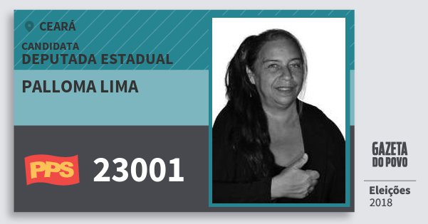 Santinho Palloma Lima 23001 (PPS) Deputada Estadual | Ceará | Eleições 2018 Santinho Palloma Lima 23001 (PPS) Deputada Estadual | Ceará | Eleições 2018