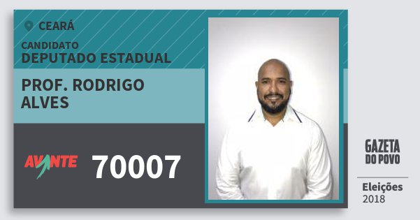Santinho Prof. Rodrigo Alves 70007 (AVANTE) Deputado Estadual | Ceará | Eleições 2018 Santinho Prof. Rodrigo Alves 70007 (AVANTE) Deputado Estadual | Ceará | Eleições 2018