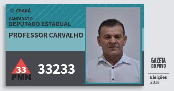 Santinho Professor Carvalho 33233 (PMN) Deputado Estadual | Ceará | Eleições 2018 Santinho Professor Carvalho 33233 (PMN) Deputado Estadual | Ceará | Eleições 2018
