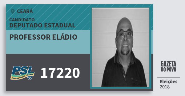 Santinho Professor Eládio 17220 (PSL) Deputado Estadual | Ceará | Eleições 2018 Santinho Professor Eládio 17220 (PSL) Deputado Estadual | Ceará | Eleições 2018