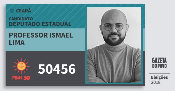 Santinho Professor Ismael Lima 50456 (PSOL) Deputado Estadual | Ceará | Eleições 2018 Santinho Professor Ismael Lima 50456 (PSOL) Deputado Estadual | Ceará | Eleições 2018