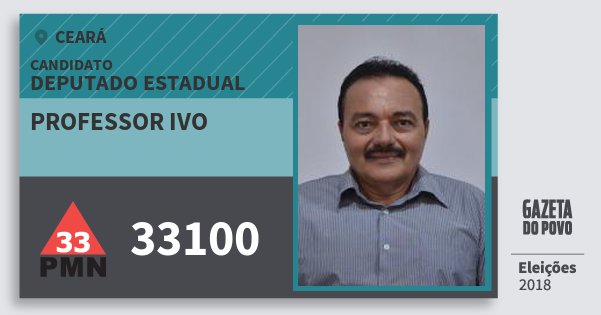 Santinho Professor Ivo 33100 (PMN) Deputado Estadual | Ceará | Eleições 2018 Santinho Professor Ivo 33100 (PMN) Deputado Estadual | Ceará | Eleições 2018