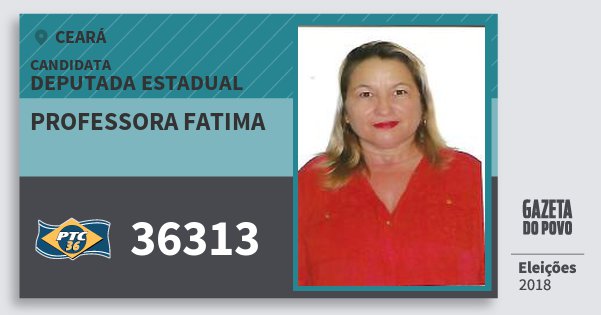 Santinho Professora Fatima 36313 (PTC) Deputada Estadual | Ceará | Eleições 2018 Santinho Professora Fatima 36313 (PTC) Deputada Estadual | Ceará | Eleições 2018