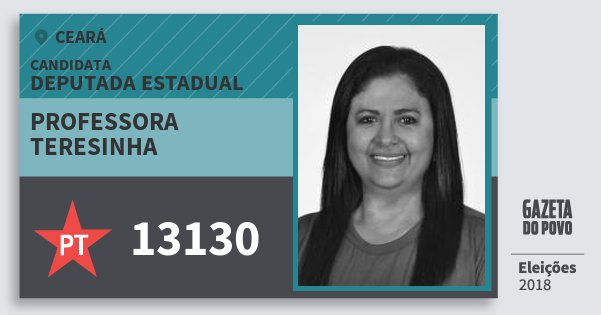 Santinho Professora Teresinha 13130 (PT) Deputada Estadual | Ceará | Eleições 2018 Santinho Professora Teresinha 13130 (PT) Deputada Estadual | Ceará | Eleições 2018