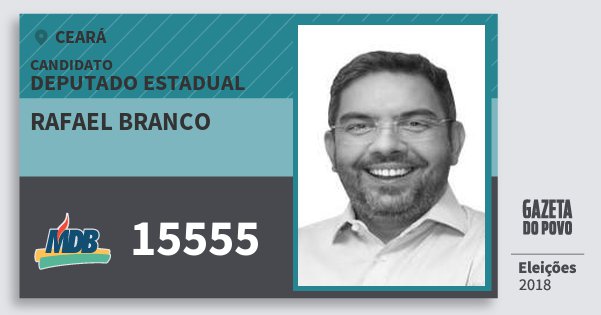 Santinho Rafael Branco 15555 (MDB) Deputado Estadual | Ceará | Eleições 2018 Santinho Rafael Branco 15555 (MDB) Deputado Estadual | Ceará | Eleições 2018