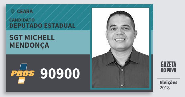 Santinho Sgt Michell Mendonça 90900 (PROS) Deputado Estadual | Ceará | Eleições 2018 Santinho Sgt Michell Mendonça 90900 (PROS) Deputado Estadual | Ceará | Eleições 2018